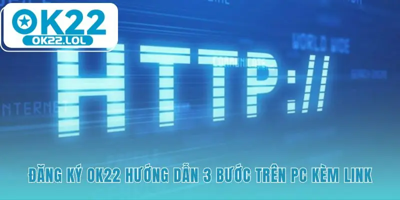 Chi tiết thao tác đăng ký OK22 đơn giản