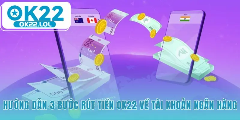 Hướng dẫn rút tiền OK22 qua 3 bước đơn giản và nhanh chóng