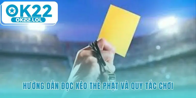 Đọc kèo phạt thẻ dựa trên quy tắc tính điểm thẻ vàng và đỏ