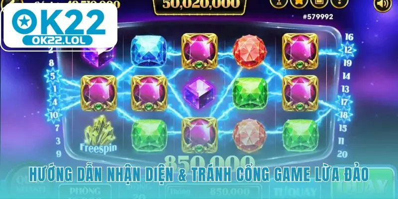 Hướng dẫn nhận diện cổng game lừa đảo qua các dấu hiệu cụ thể