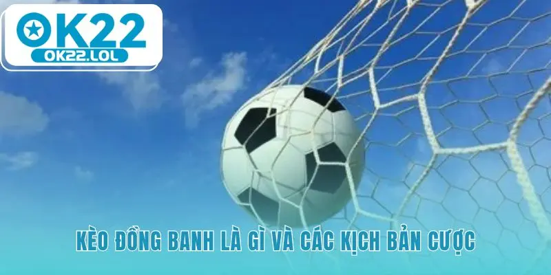 Kèo đồng banh xác định thắng thua hoặc hoàn tiền khi hòa