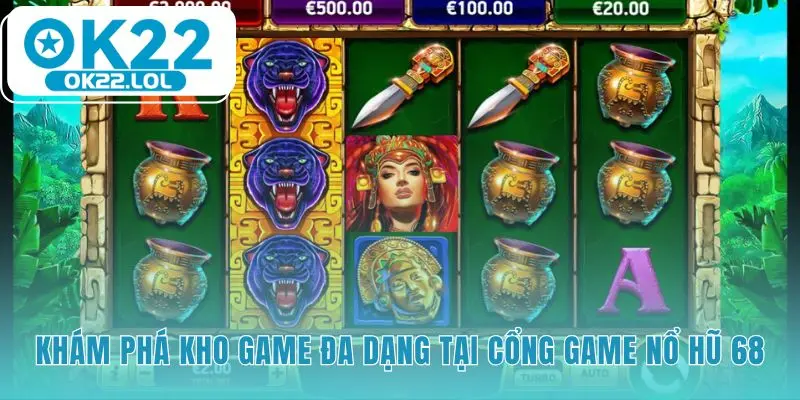 Kho game Nổ Hũ 68 đa dạng từ Slot đến Game Bài Bắn Cá