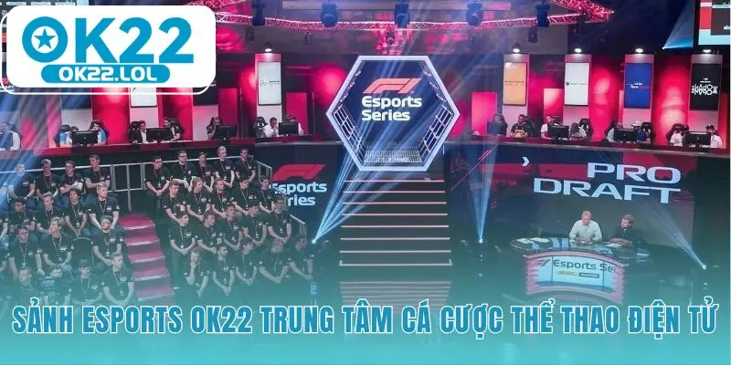 Sảnh cược esports OK22 ổn định nhờ SABA và IM Esports