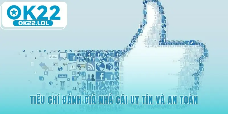 Các tiêu chí đánh giá khẳng định OK22 có uy tín không