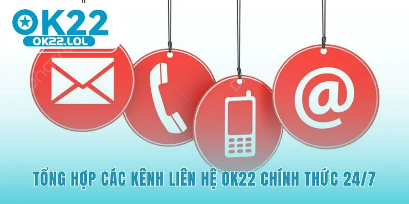 Kênh liên hệ OK22 chính thức giúp xử lý vấn đề nhanh chóng