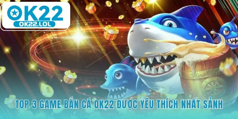 Những game bắn cá nổi bật với lối chơi và phần thưởng riêng